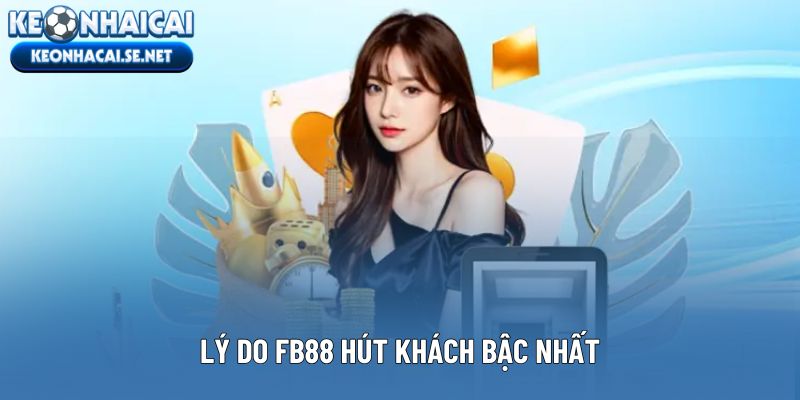 Lý do FB88 hút khách bậc nhất