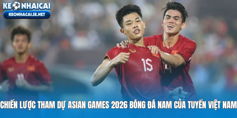 Chiến lược tham dự Asian Games 2026 bóng đá nam của tuyển Việt Nam