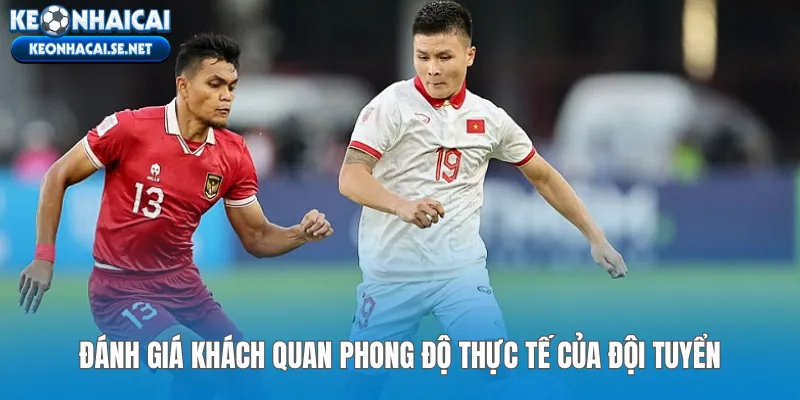 Đánh giá khách quan phong độ thực tế của đội tuyển