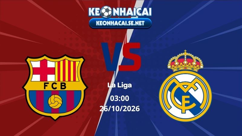 Soi Kèo Barcelona vs Real Madrid 03h00 26/10/2026 - La Liga